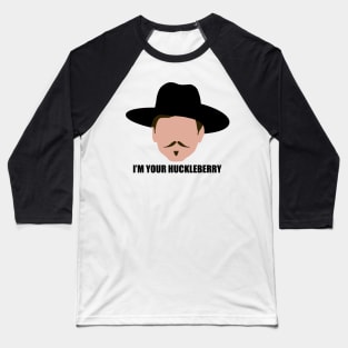 I'm Your Huckleberry Baseball T-Shirt